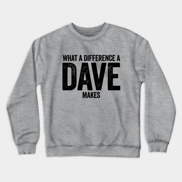 What A Difference A Dave Makes Black Crewneck Sweatshirt by GuuuExperience